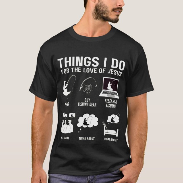  Things I Do For The Love Of Jesus Fisher Of Men T-Shirt (Front)