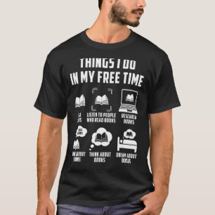 Things I Do In My Free Time Watch Talk Think Arche T-Shirt