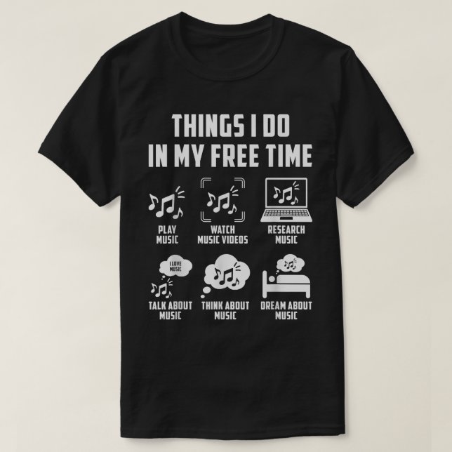 Things I Do In My Free Time Watch Talk Think Music T-Shirt (Design Front)