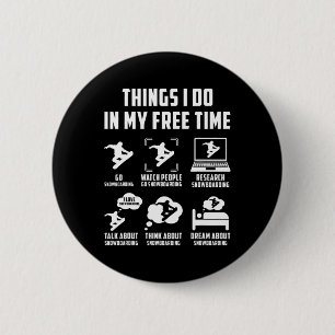 Things I Do In My Free Time Watch Talk Think Snowb 6 Cm Round Badge