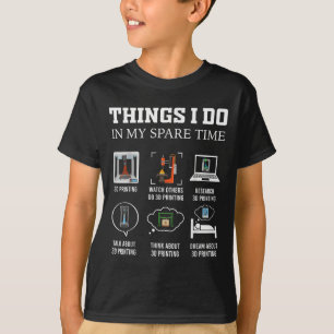 Things I Do In My Spare Time 3d Printing Funny 3d  T-Shirt