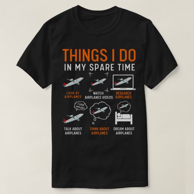 Things I Do In My Spare Time Aeroplanes 11 T-Shirt (Design Front)