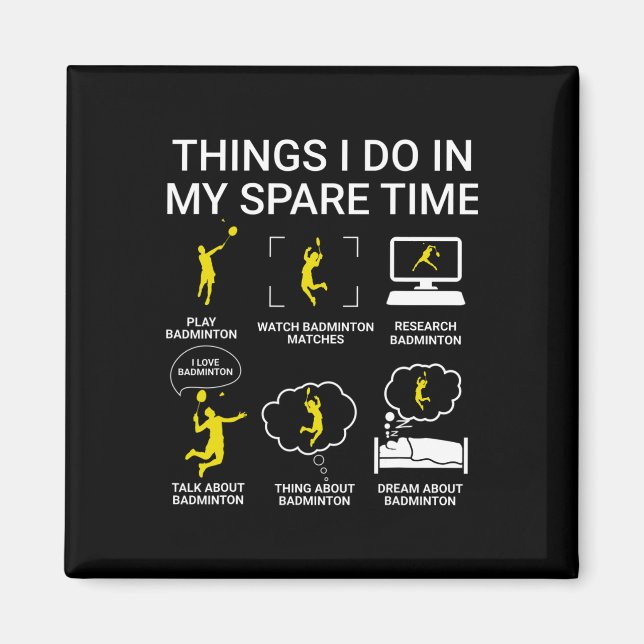 Things I Do In My Spare Time Badminton  Magnet (Front)