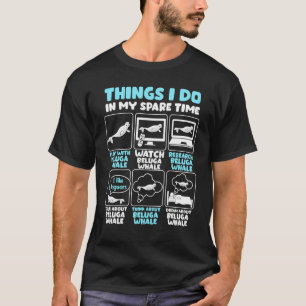 Things I Do In My Spare Time Beluga Whale T-Shirt