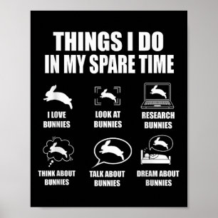 Things I Do In My Spare Time Bunnies Rabbit  Poster