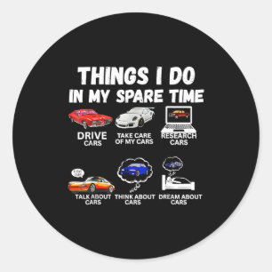 Things I Do In My Spare Time Car Enthusiast Car Lo Classic Round Sticker