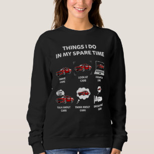 Things I Do In My Spare Time Car Enthusiast Car Sweatshirt