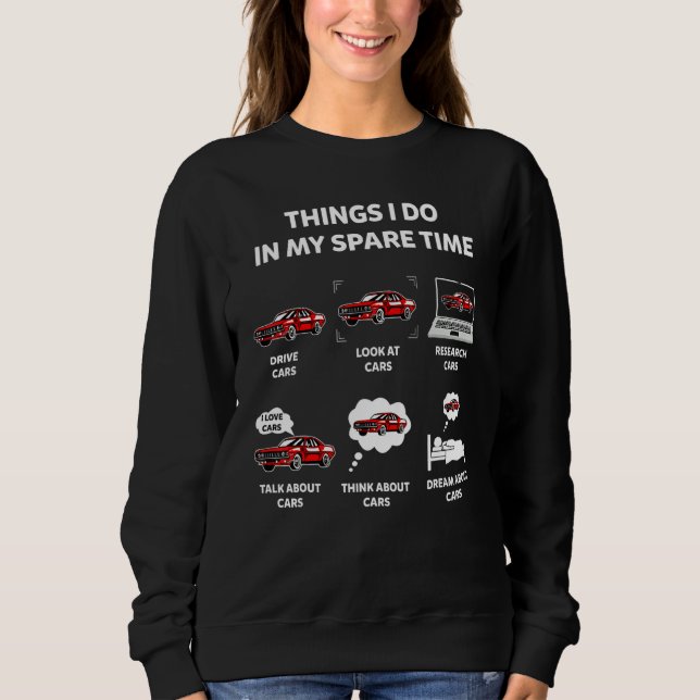 Things I Do In My Spare Time  Car Enthusiast Car Sweatshirt (Front)