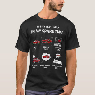 Things I Do In My Spare Time Car Enthusiast Car T-Shirt