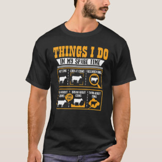 Things I Do In My Spare Time Cow Cows Farmer T-Shirt