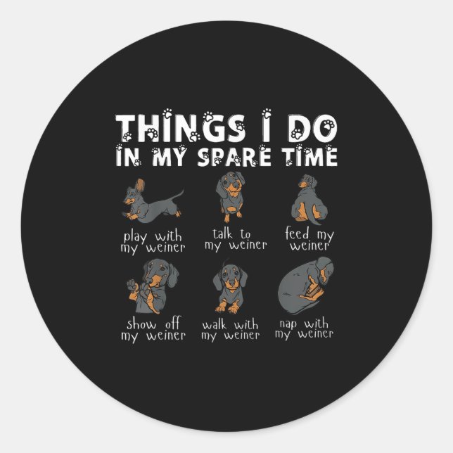 Things I Do In My Spare Time Dachshund Cute Weiner Classic Round Sticker (Front)
