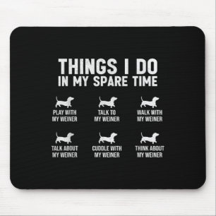 Things I Do In My Spare Time Dachshund Wiener Dog  Mouse Pad