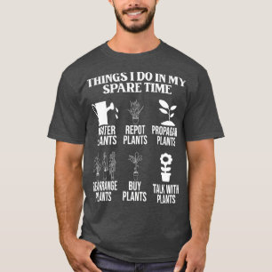 Things I do in my spare time daily hobby gardener T-Shirt