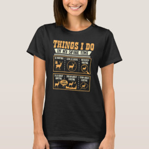 Things I Do In My Spare Time Deer Hunting Hunter T-Shirt