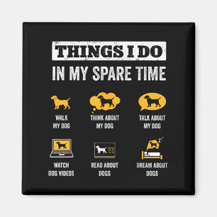 Things I Do In My Spare Time Dog Dad Funny Dogs Lo Magnet