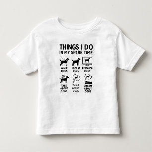 Things I Do In My Spare Time Dogs Funny Toddler T-Shirt