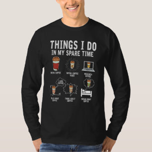 Things I Do In My Spare Time Drink Coffee  Drinkin T-Shirt