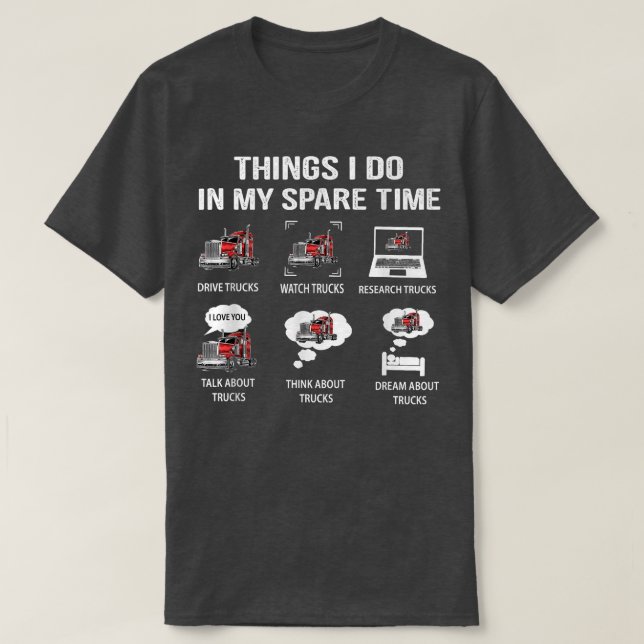 Things I Do In My Spare Time Drive Trucks Watch Tr T-Shirt (Design Front)