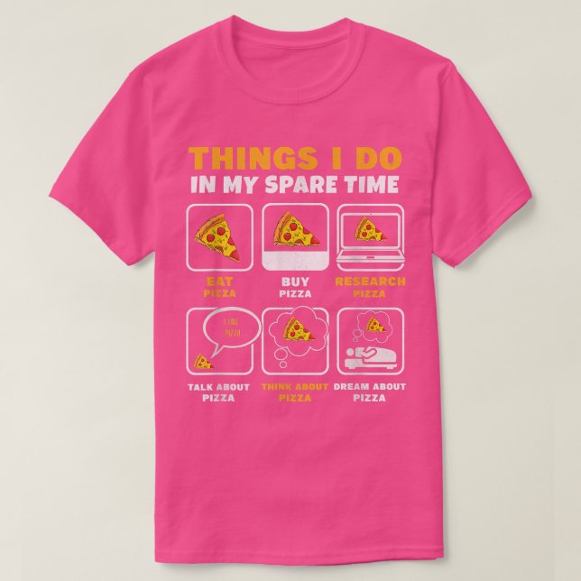 Things I Do In My Spare Time Eating Pizza Consume  T-Shirt (Design Front)
