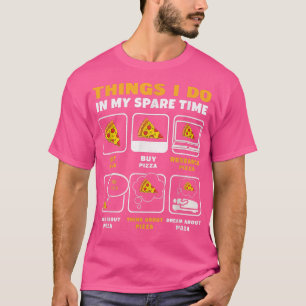 Things I Do In My Spare Time Eating Pizza Consume  T-Shirt