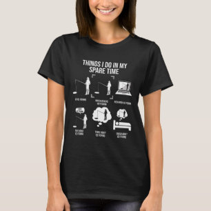 Things I Do In My Spare Time Fishing Novelty Fishe T-Shirt