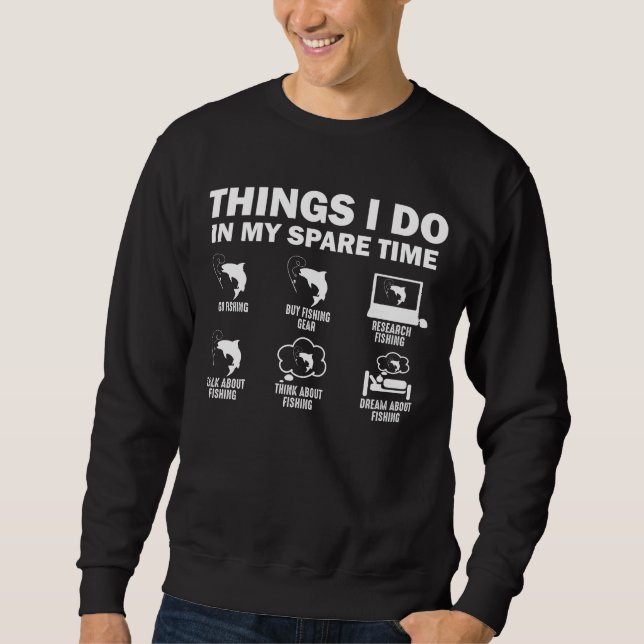 Things I Do In My Spare Time Fishing Sweatshirt (Front)