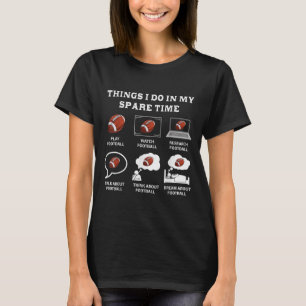 Things I Do In My Spare Time Football Lover Funny T-Shirt