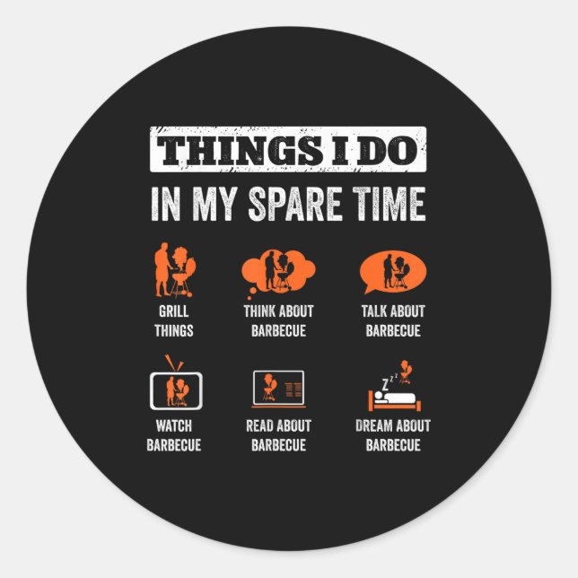Things I Do In My Spare Time Funny Barbeque Grill  Classic Round Sticker (Front)