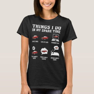 Things I Do In My Spare Time Funny Car Enthusiast  T-Shirt