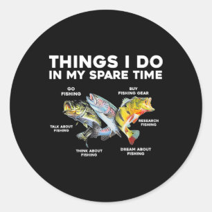 Things I Do In My Spare Time Funny Fishing 1 Classic Round Sticker