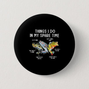 Things I Do In My Spare Time Funny Fishing  6 Cm Round Badge
