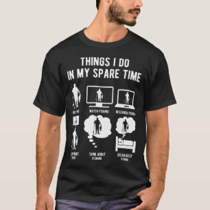 Things I do in my spare time - Funny fishing T-Shirt