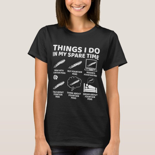 Things I Do In My Spare Time Funny Fountain Pen Lo T-Shirt (Front)