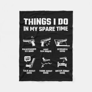 Things I Do In My Spare Time Funny Gun Lover Gift  Fleece Blanket