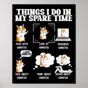 Things I Do In My Spare Time Funny Hamster Pet Lov Poster