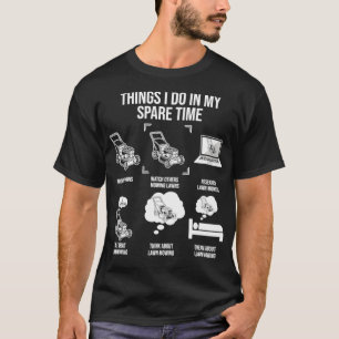 Things I Do In My Spare Time Funny Lawn Mowing T-Shirt