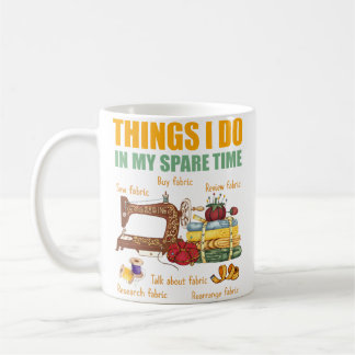 Things I Do In My Spare Time Funny Quilter Sewing  Coffee Mug