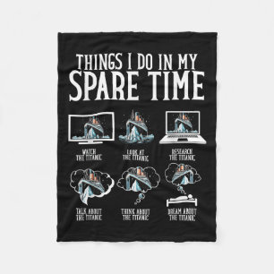 Things I Do In My Spare Time Funny Titanic  Fleece Blanket