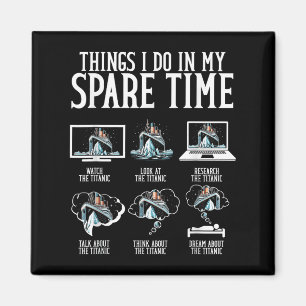 Things I Do In My Spare Time Funny Titanic  Magnet