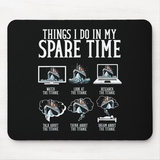 Things I Do In My Spare Time Funny Titanic  Mouse Pad (Front)