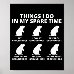 Things I Do In My Spare Time Groundhog Animal Love Poster