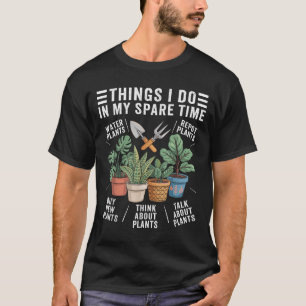 Things I Do In My Spare Time Houseplant Gardening  T-Shirt