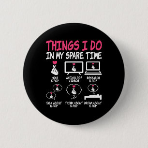 Things I Do In My Spare Time Kpop Music Anime Love 6 Cm Round Badge