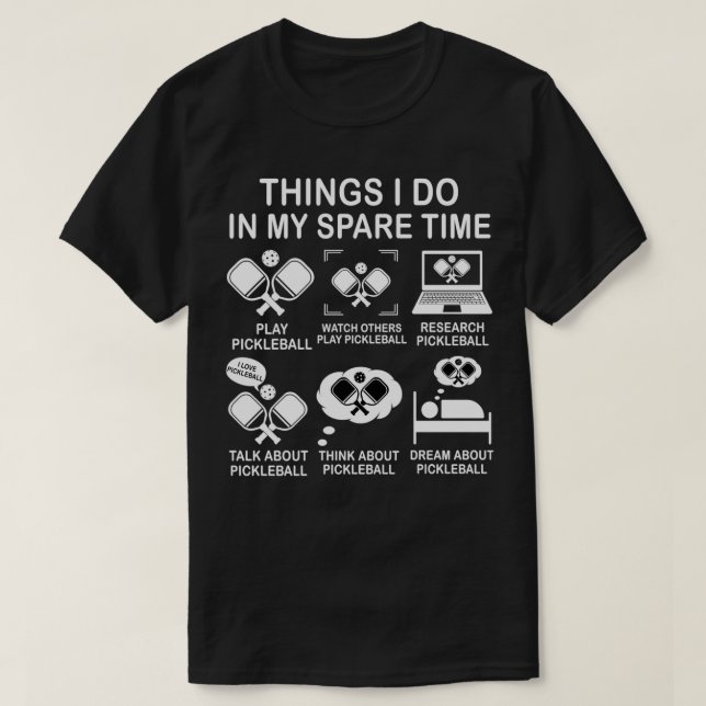 Things I Do In My Spare Time Pickleball Funny Pick T-Shirt (Design Front)