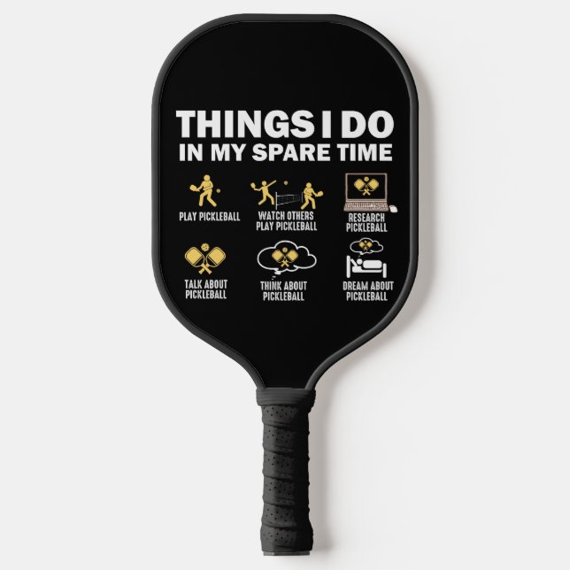 Things I Do In My Spare Time Pickleball Paddle (Front)