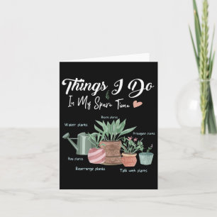 Things I Do In My Spare Time Plant Funny Gardener  Card