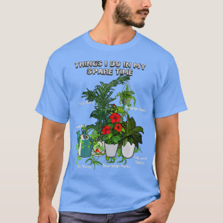Things I Do In My Spare Time Plant Funny Gardener  T-Shirt