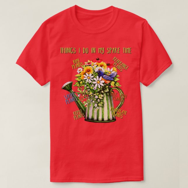 Things I Do In My Spare Time Plant Funny Gardener  T-Shirt (Design Front)