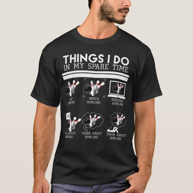 Things I Do In My Spare Time PLay Bowling T-Shirt (Front)