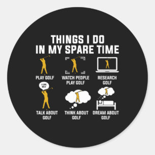 Things I Do In My Spare Time Play Golf  Classic Round Sticker